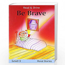 Be Brave - Read & Shine (Read and Shine: Moral Readers) by PEGASUS Book-9788131908808