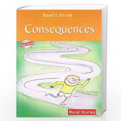 Consequences - Read & Shine (Read and Shine: Moral Readers) by PEGASUS Book-9788131908846