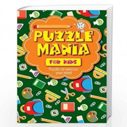 Puzzle Mania for Kids: Puzzles to Exercise Your Mind by NA Book-9788131937259