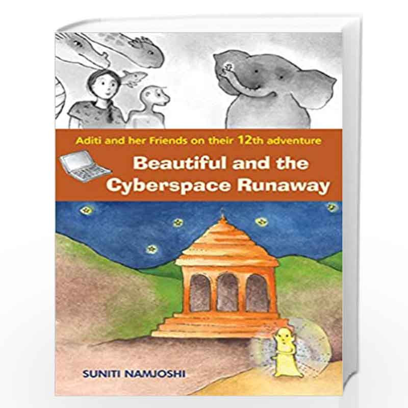 Aditi and Her Friends Beautiful and the Cyberspace Runaway (English) by SUNITI NAMJOSHI Book-9788181467812
