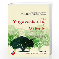 The Yogavasishtha of Valmiki: The Book That Became The Gita for Sri Rama by KULDEEP K , DHIMAN PHD Book-9788183285322