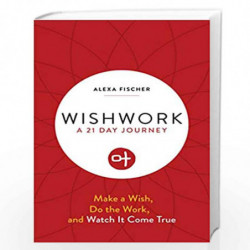 Wishwork: Make a Wish, Do the Work, and Watch It Come True by ALEXA FISCHER Book-9788183285353