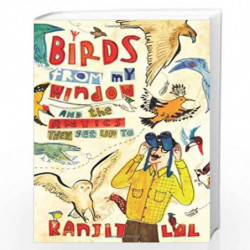 Birds from My Window and the Antics They get Up To by RANJIT LAL Book-9788184776690