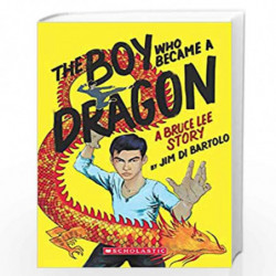 The Boy Who Became a Dragon: A Biography of Bruce Lee by Jim Di Bartolo Book-9789351033424