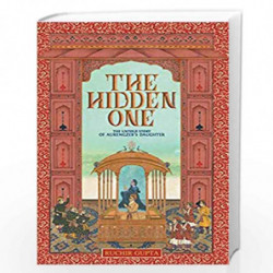 The Hidden One the Untold Story of Aurengzeb's Daughter by Ruchira Gupta Book-9789352011407