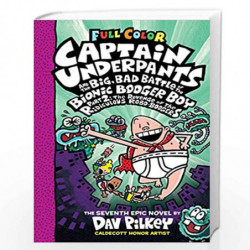Captain Underpants #07: Captain Underpants and the Big, Bad Battle of the Bionic Booger Boy, Part 2 Colour edition by DAV PILKEY