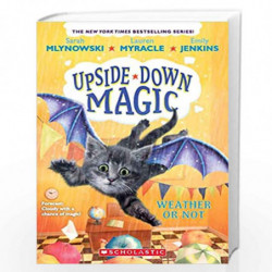 UPSIDE DOWN MAGIC #5: WEATHER OR NOT by Sarah Mlynowski, Lauren Myracle, And Emily Jenkins Book-9789352758517