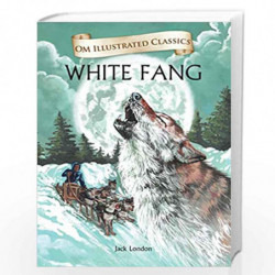 White Fang : Illustrated abridged Classics (Om Illustrated Classics) by JACK LONDON Book-9789352766901