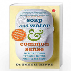 Soap and Water & Common Sense : The Definitive Guide To Viruses,Bacteria, Parasites, and Disease by Dr. Bonnie Henry Book-978935