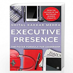 Executive Presence: The P.O.I.S.E Formula for Leadership by Shital Kakkar Mehra Book-9789353577230