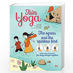 Yoga for Kids: Tales for Yoga : The Ogress and the Rainbow Bird A tale along with postures for being stranger together (Tales of