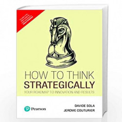 How to Think Strategically: Strategy - Your Roadmap to Innovation and Results by Davide Sola, Jerome Couturier Book-978935394370