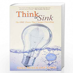 Think Or Sink: The One Choice That Changes Everything by mollicone-long, gina|author