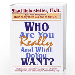 Who Are You Really And What Do You Want?: The Incredible Solution To Changing Your by Shad Helmstetter Book-9789383359547