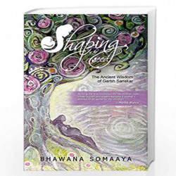 Shaping of the Seed: The Ancient Wisdom of Garbh Sanskar by BHAWANA SOMAAYA Book-9789385898372