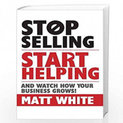 Stop selling Start helping: And Watch How your Business Grows! by Matt White Book-9789386450715