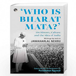 Who is Bharat Mata? On History, Culture and the Idea of India: Writings by and On Jawaharlal Nehru by Writings by and on Jawahar