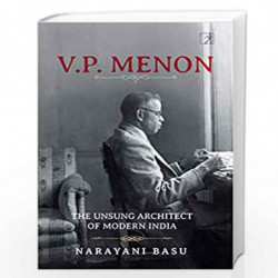 V.P. Menon : The Unsung Architect of Modern India by NARAYANI BASU Book-9789386797681