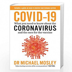 COVID-19 : What you need to know about the CORONAVIRUS and the race for the Vaccine by Dr Michael Mosley Book-9789386797988