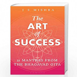 The Art of Success: 21 Mantras from the Bhagavad Gita by J S Mishra Book-9789387457652
