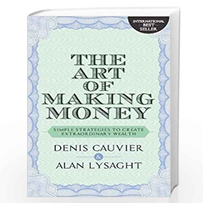 THE ART OF MAKING MONEY by DENIS CAUVIER & ALAN LYSAGHT Book-9789388247047