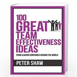 100 Great Team Effectiveness Ideas (100 Great Ideas Series) by Peter Shaw Book-9789388247627
