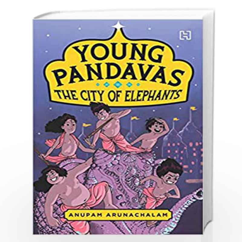 Young Pandavas: The City of Elephants by Anupam Arunachalam Book-9789388322799