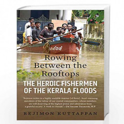 Rowing Between the Rooftops: The Heroic Fishermen of the Kerala Floods by Rejimon Kuttappan Book-9789388326827