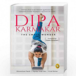 Dipa Karmakar: The Small Wonder (India's First Ever Female Gymnast to Compete in the Olympics) by Bishweshwar Nandi