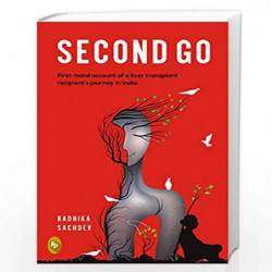Second Go: First-hand account of a liver transplant recipient's journey in India by Radhika Sachdev Book-9789388369510
