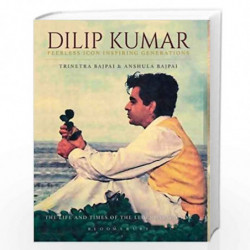 Dilip Kumar: Peerless Icon Inspiring Generations by Trinetra Bajpai, Anshula Bajpai Book-9789388630559