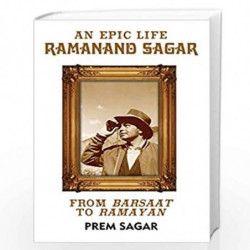 An Epic Life: Ramanand Sagar: From Barsaat to Ramayan by Prem Sagar Book-9789388754804
