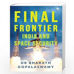Final Frontier: India and Space Security by Dr Bharath Gopalaswamy Book-9789388754903