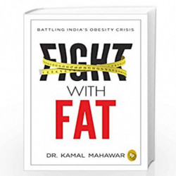 Fight With Fat: Battling Indias Obesity Crisis by Kamal Mahawar Book-9789388810937