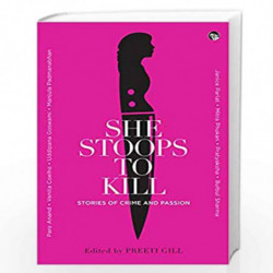 She Stoops to Kill: Stories of Crime and Passion by Preeti Gill (Ed.) Book-9789388874823