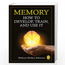 Memory: How To Develop, Train, And Use It by WILLIAM WALKER ATKINSON Book-9789389053814