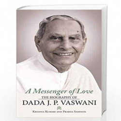 A Messenger of Love: The Biography of Dada J. P. Vaswani by Krishna Kumari and Prabha Sampath Book-9789389109092