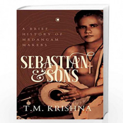 Sebastian and Sons' by TM Krishna: Invisible Makers of Music