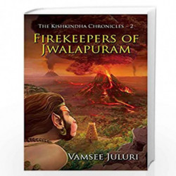 The Firekeepers of Jwalapuram: Book 2 of The Kishkindha Chronicles by VAMSEE JULURI Book-9789389152289