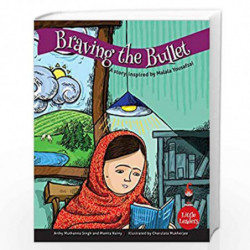 Braving the Bullet: A Story Inspired by Malala Yousufzei (Little Leaders) by Arthy Muthanna Singh and Mamta Nainy, Illustrator :