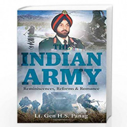 The Indian Army: Reminiscences, Reforms & Romance by Lt Gen H.S. Panag, PVSM, AVSM (Retd) Book-9789389152432