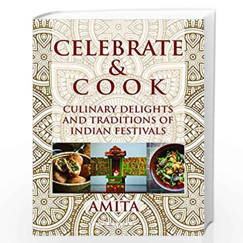 Celebrate & Cook: Culinary Delights and Traditions of Indian Festivals by Amita Shah Book-9789389165418