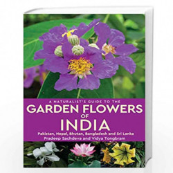 A Naturalists Guide to the Garden Flowers of India by Pradeep Sachdeva and Vidya Tongbram Book-9789389178432