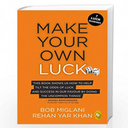 Make Your Own Luck: How to Increase Your Odds of Success in Sales, Startups, Corporate Career and Life by Bob Miglani & Rehan Ya