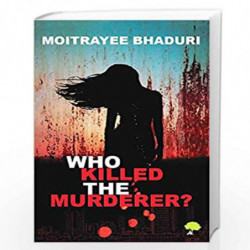 Who Killed the Murderer? by Moitrayee Bhaduri Book-9789389237016
