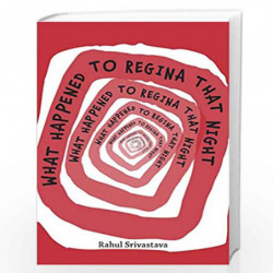 WHAT HAPPENED TO REGINA THAT NIGHT 2019 EDITION by Rahul Srivastava Book-9789389297829