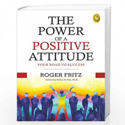 The Power of A Positive Attitude: Your Road To Success by ROGER FRITZ Book-9789389432640