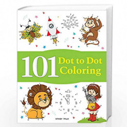 101 Dot To Dot Coloring: Fun Activity Book For Children by Wonder House Books Book-9789389432886