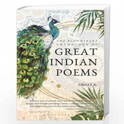 The Bloomsbury Anthology of Great Indian Poems by Abhay K. Book-9789389449570