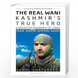 The Real WaniKashmirs True Hero: A Definitive Biography of Lance Naik Nazir Ahmad Wani by Sonal Chaturvedi Book-9789389611434